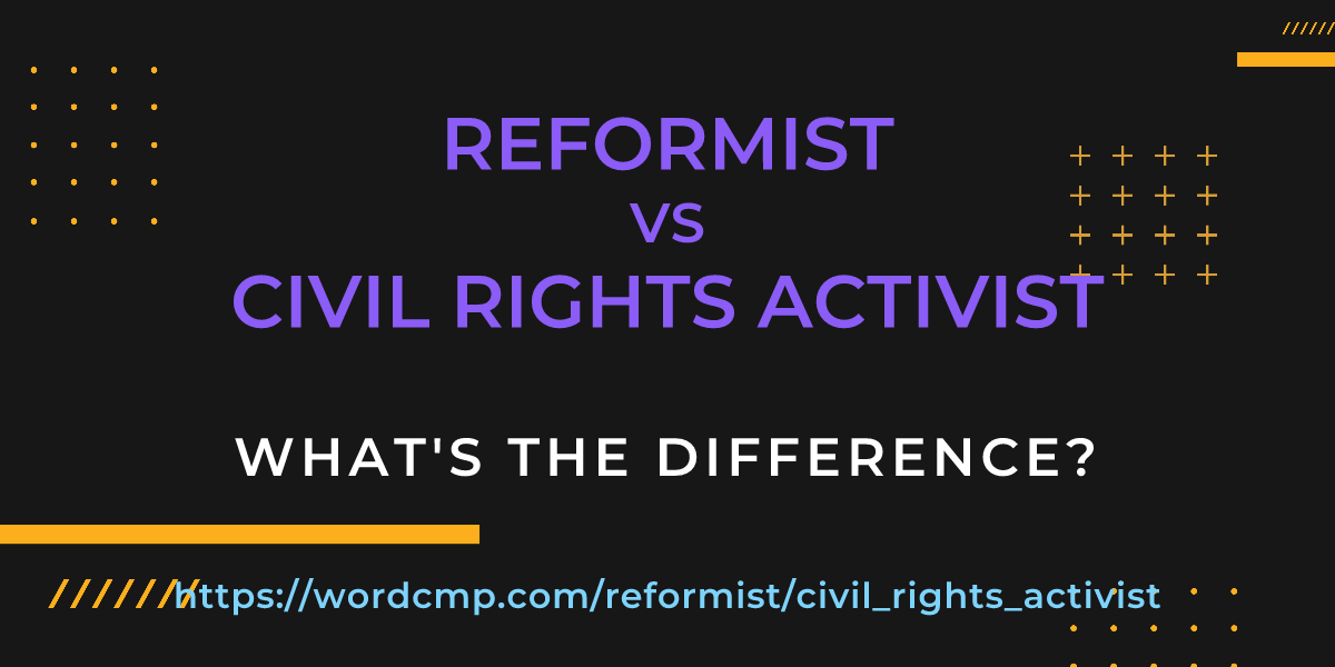 Difference between reformist and civil rights activist