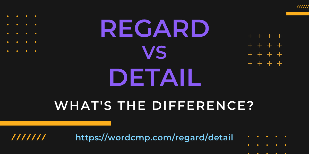 Difference between regard and detail