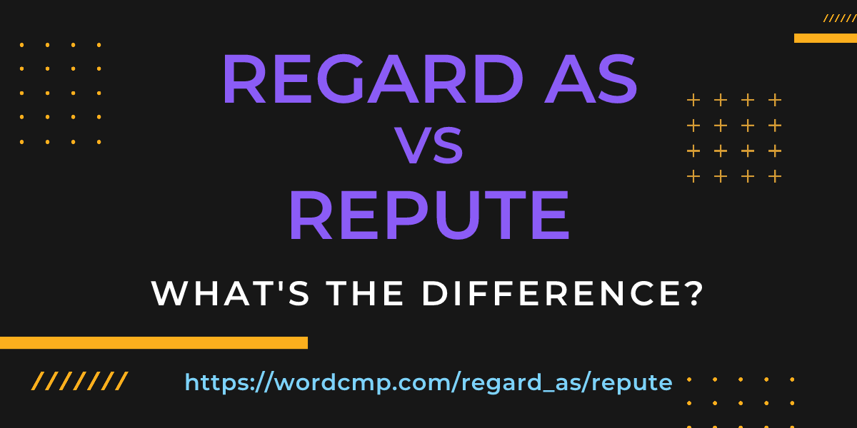 Difference between regard as and repute