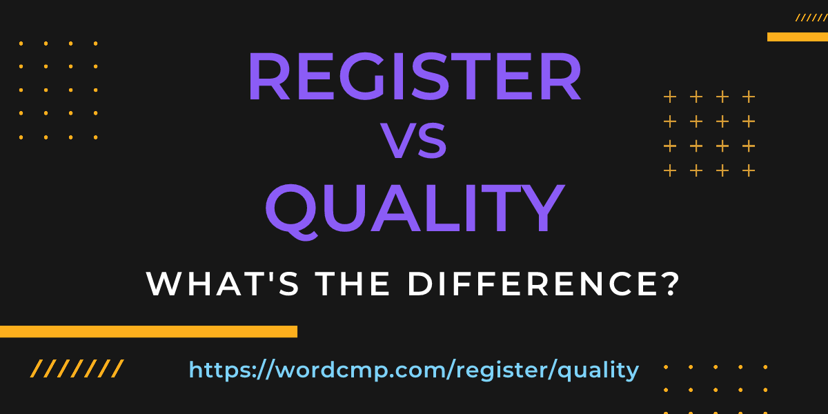 Difference between register and quality