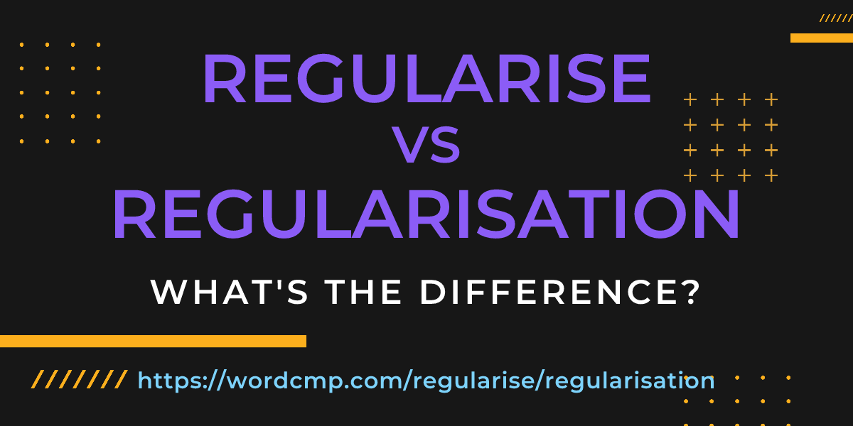 Difference between regularise and regularisation