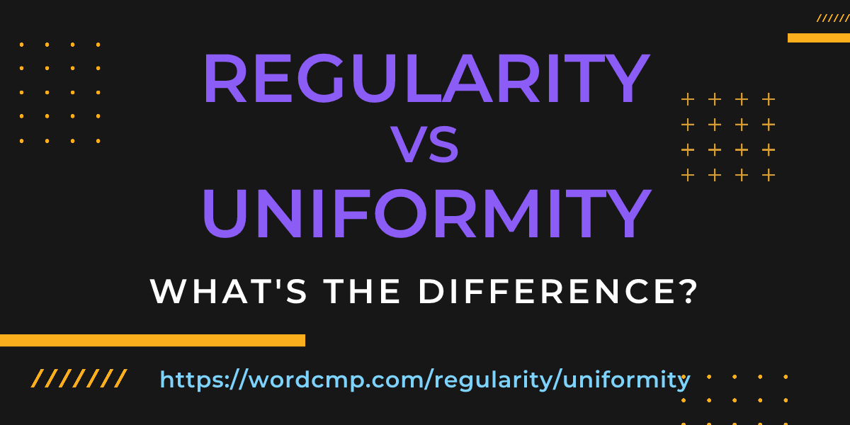 Difference between regularity and uniformity