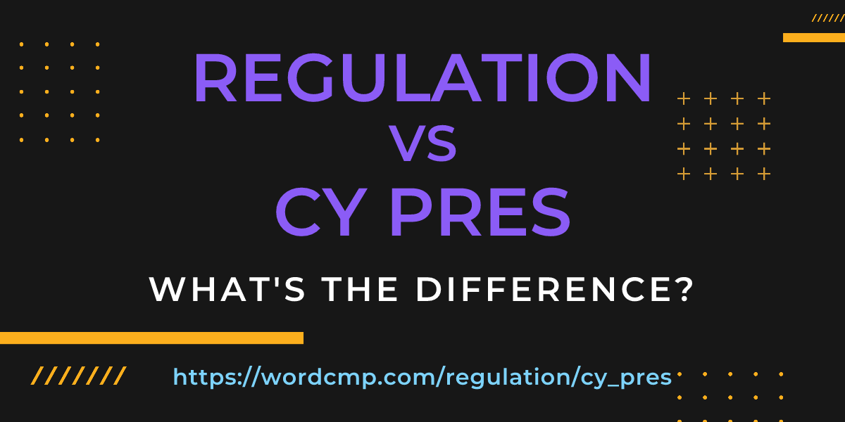 Difference between regulation and cy pres