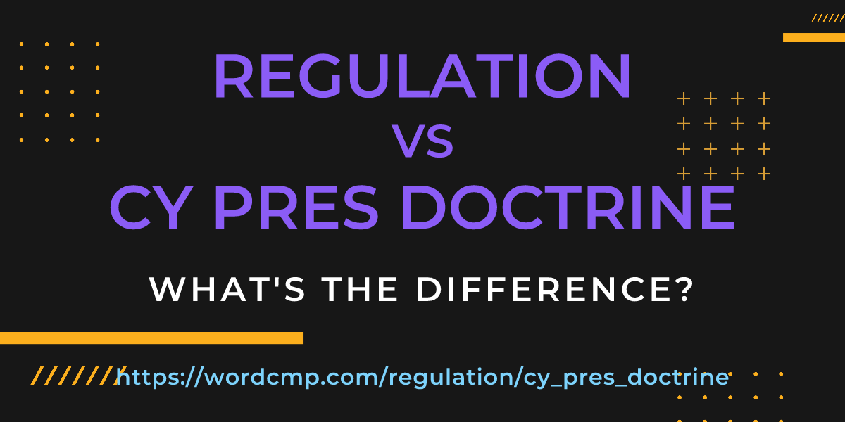 Difference between regulation and cy pres doctrine