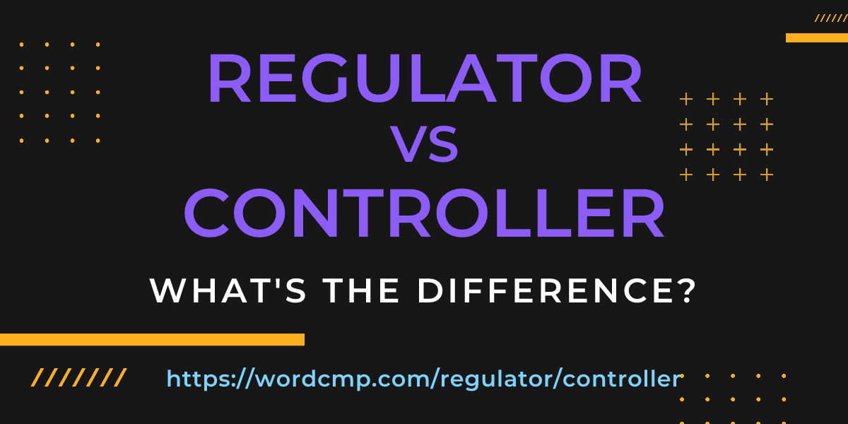 Difference between regulator and controller