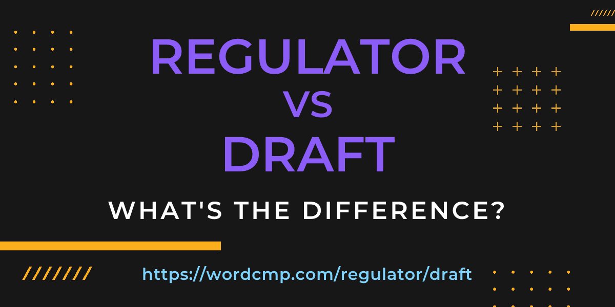 Difference between regulator and draft