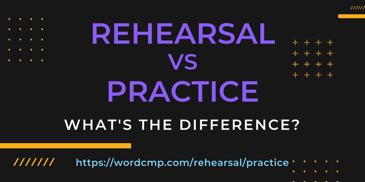 Difference between rehearsal and practice