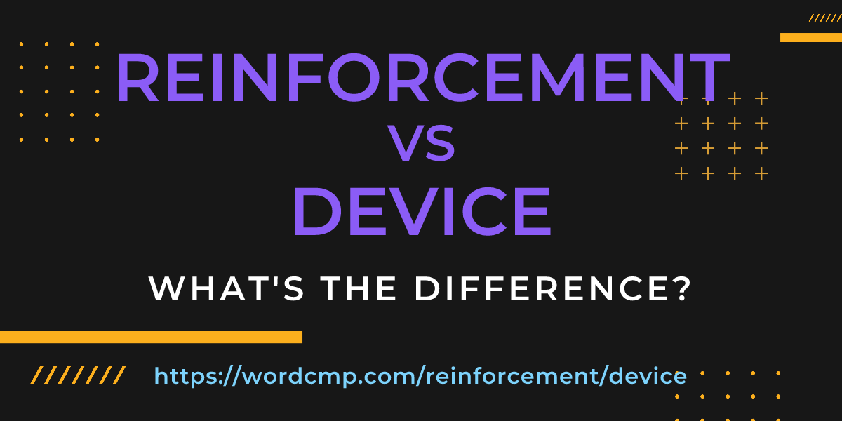 Difference between reinforcement and device