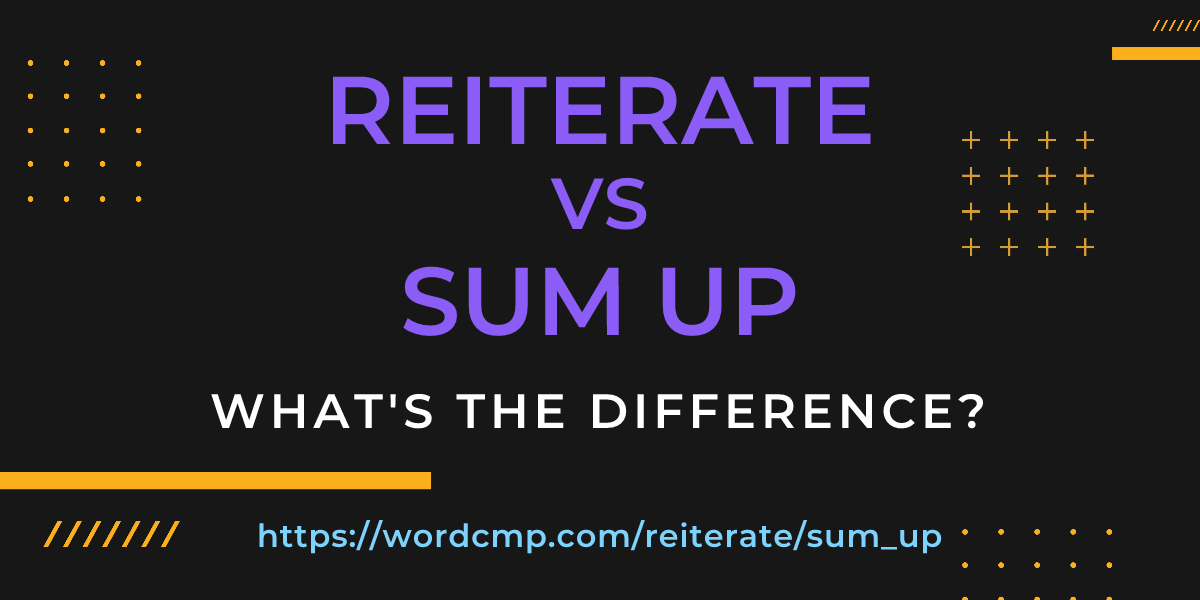 Difference between reiterate and sum up