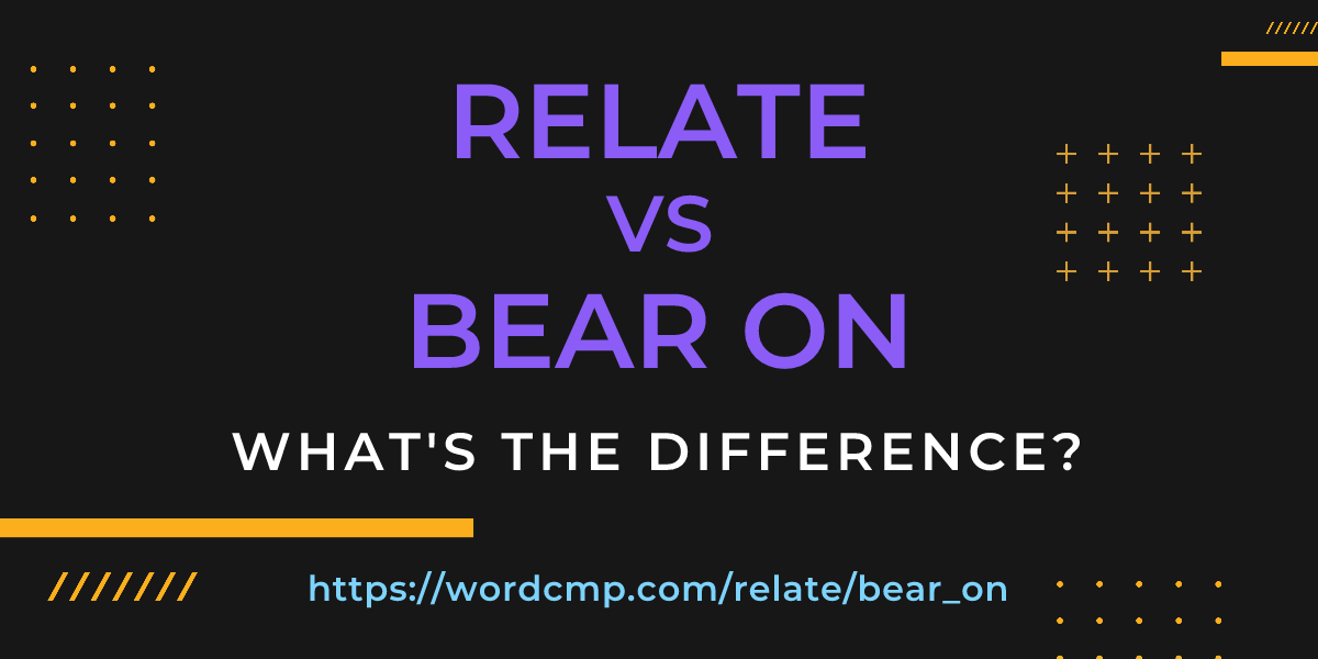Difference between relate and bear on