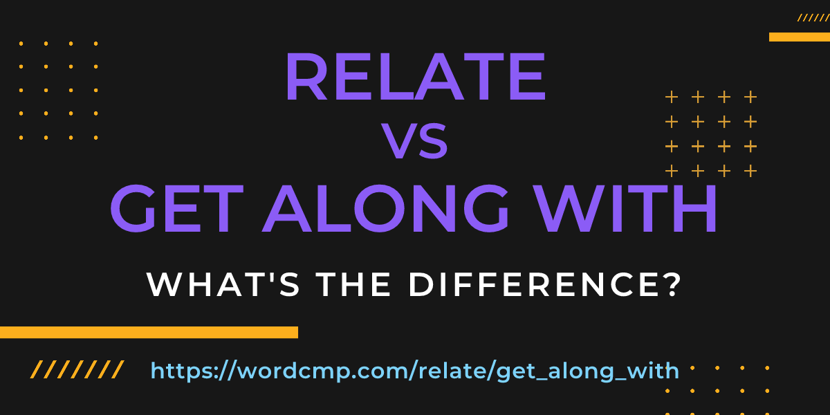 Difference between relate and get along with