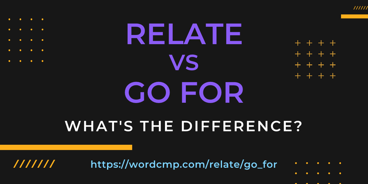 Difference between relate and go for