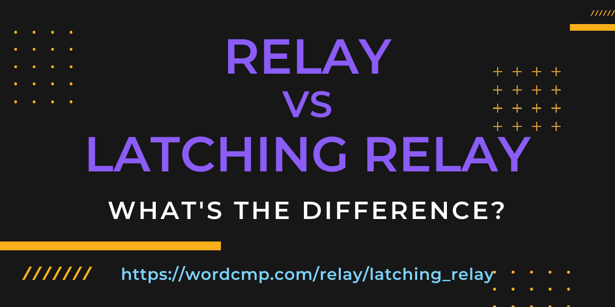 Difference between relay and latching relay