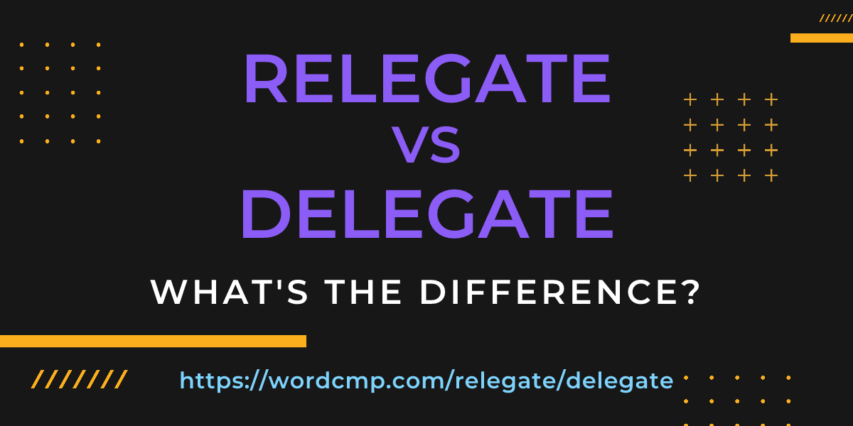 Difference between relegate and delegate