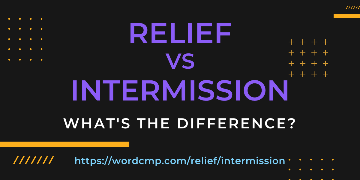 Difference between relief and intermission