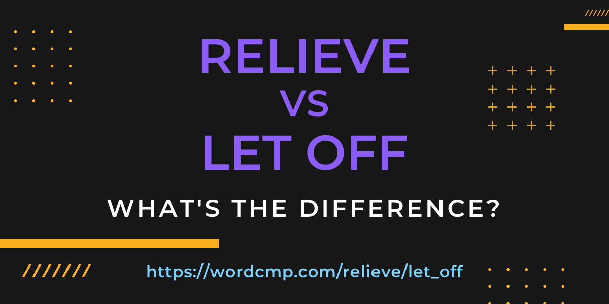 Difference between relieve and let off