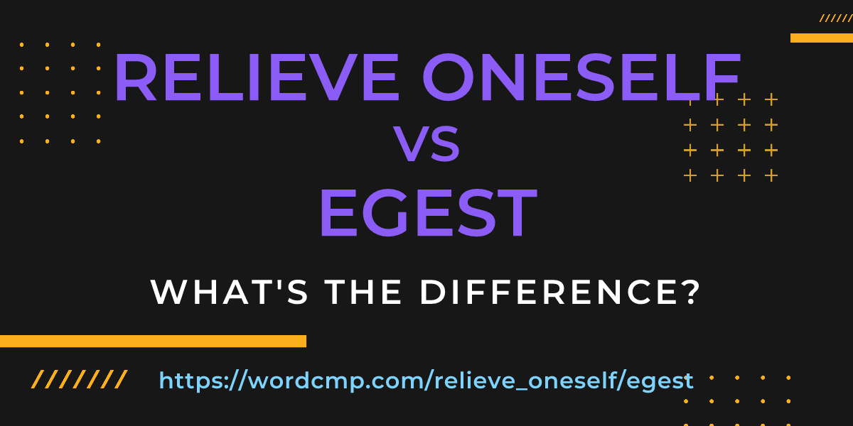 Difference between relieve oneself and egest