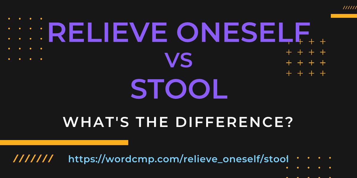 Difference between relieve oneself and stool