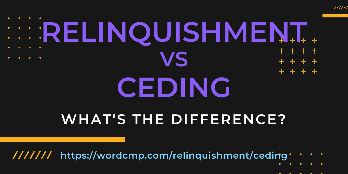 Difference between relinquishment and ceding