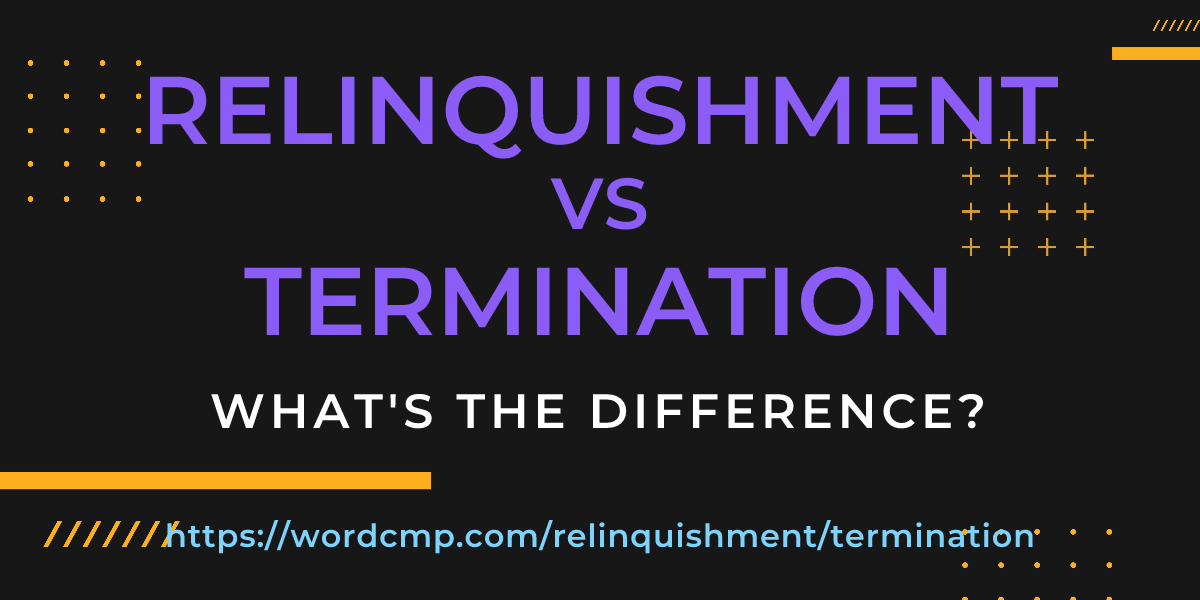 Difference between relinquishment and termination
