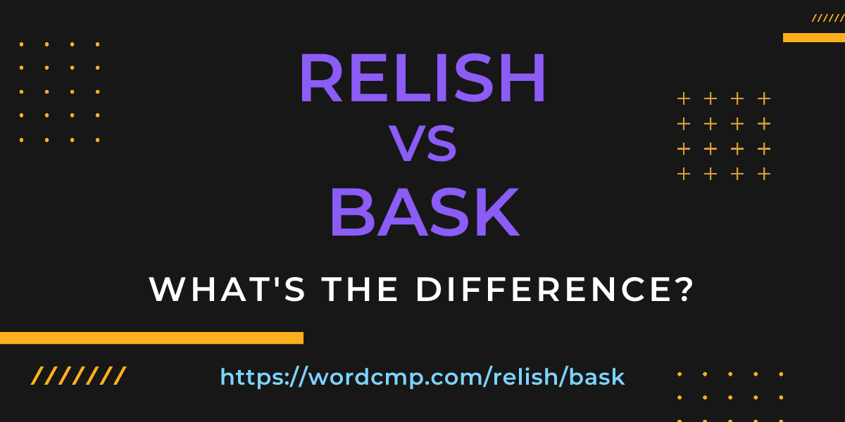 Difference between relish and bask