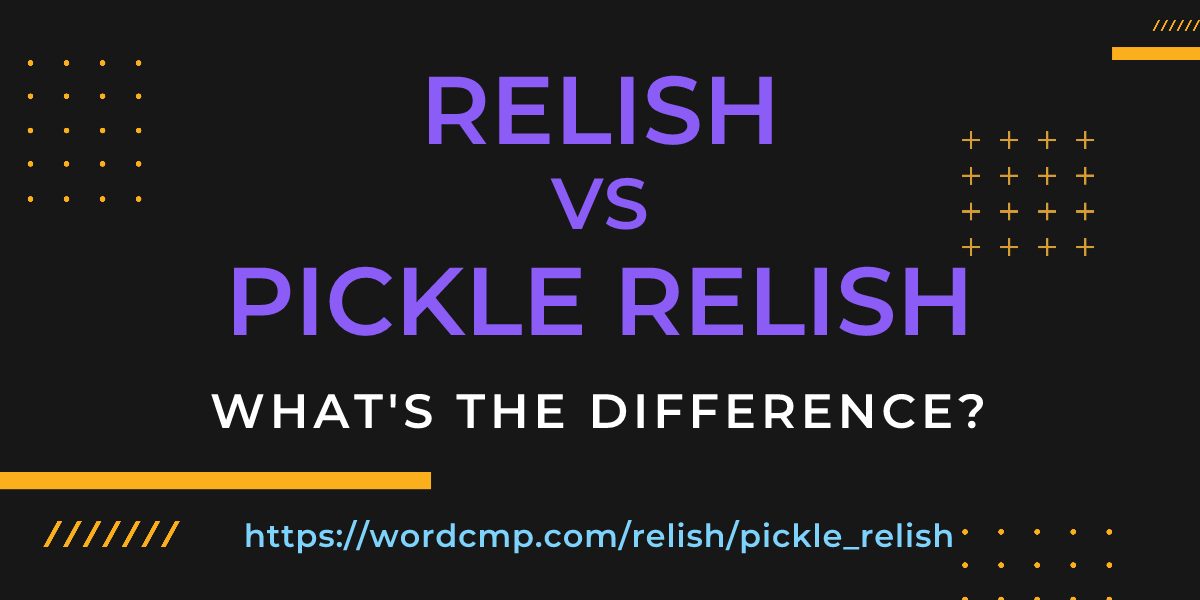 Difference between relish and pickle relish