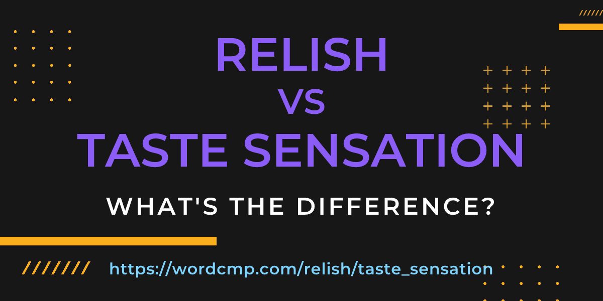 Difference between relish and taste sensation