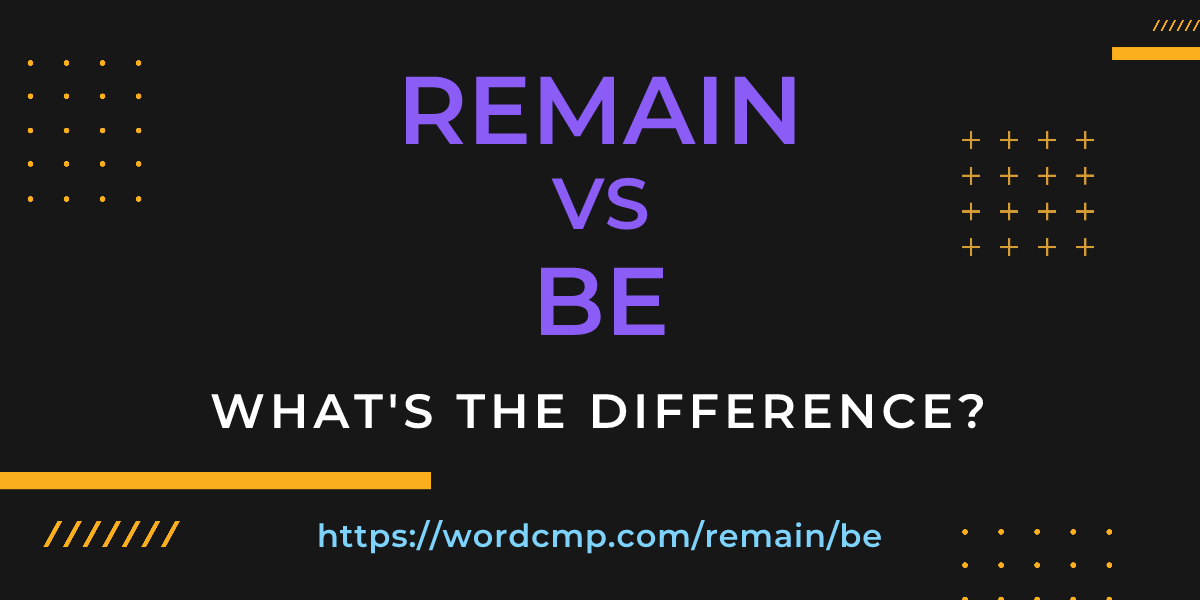Difference between remain and be