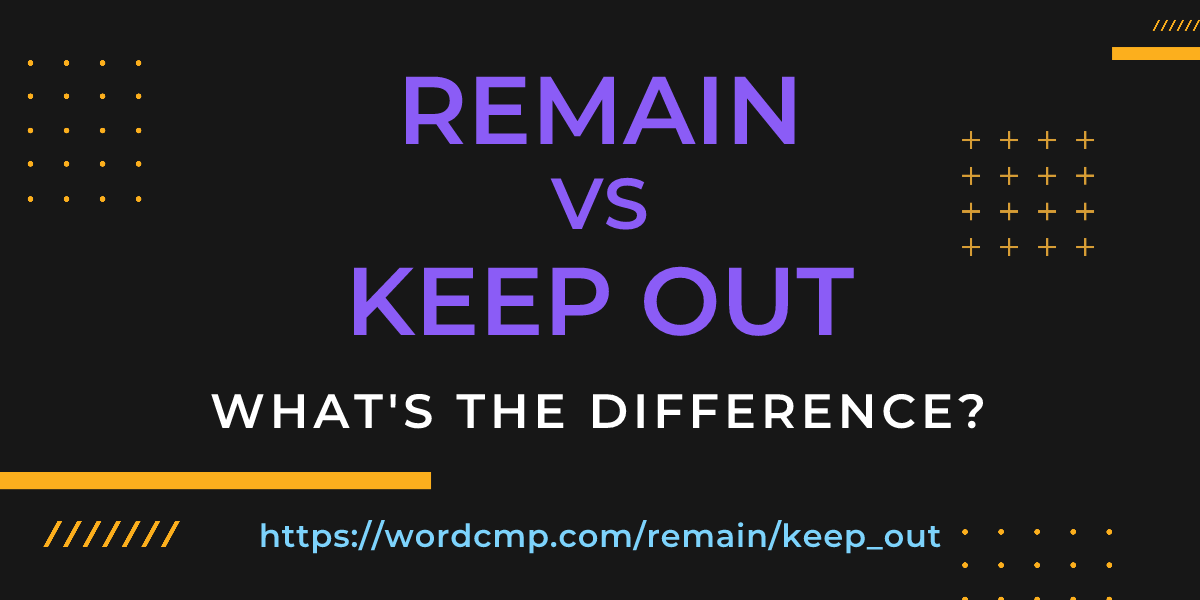 Difference between remain and keep out