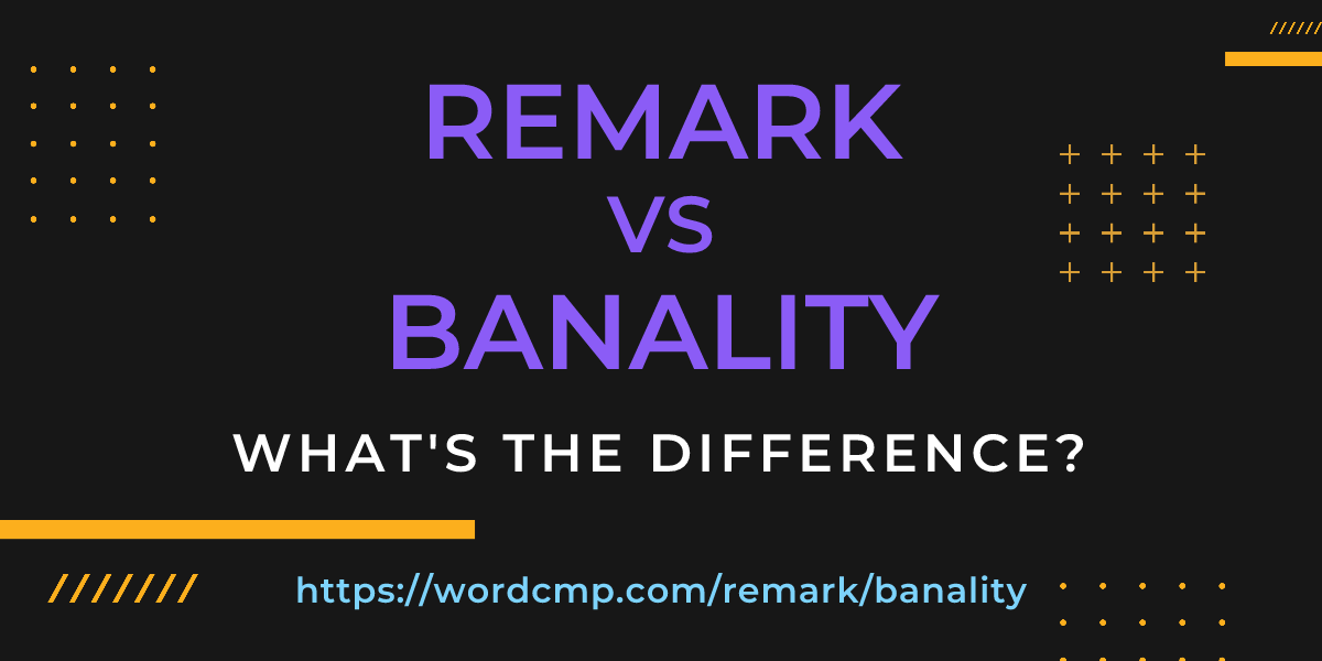 Difference between remark and banality