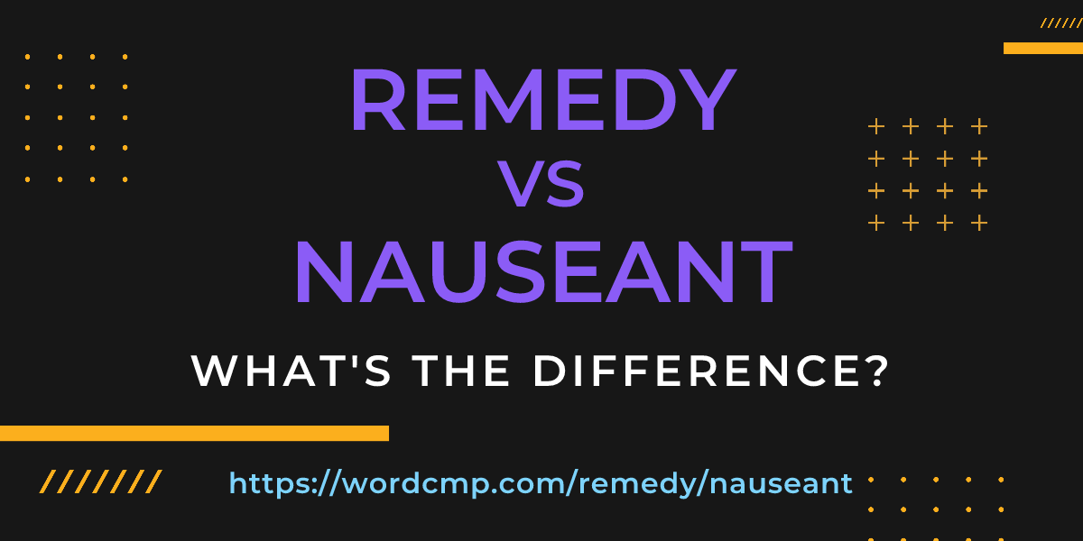 Difference between remedy and nauseant