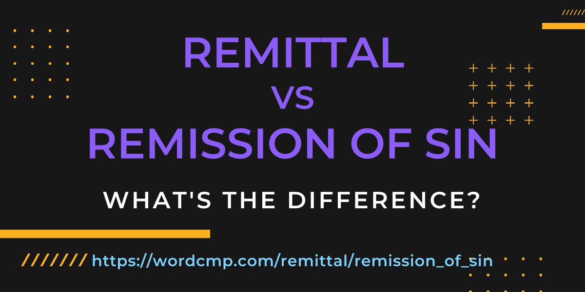 Difference between remittal and remission of sin