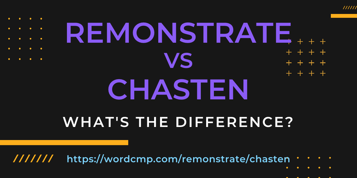 Difference between remonstrate and chasten