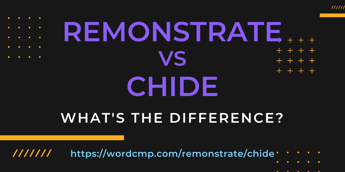 Difference between remonstrate and chide