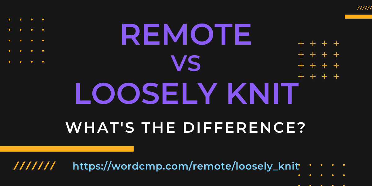 Difference between remote and loosely knit