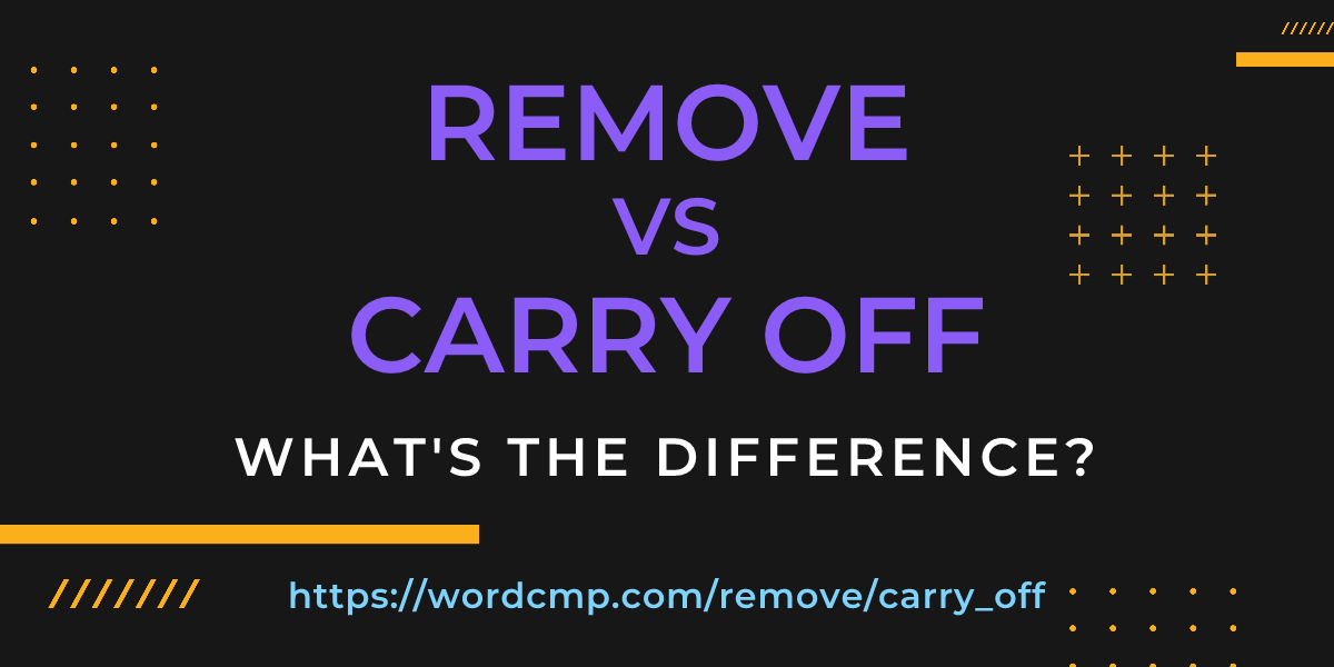 Difference between remove and carry off