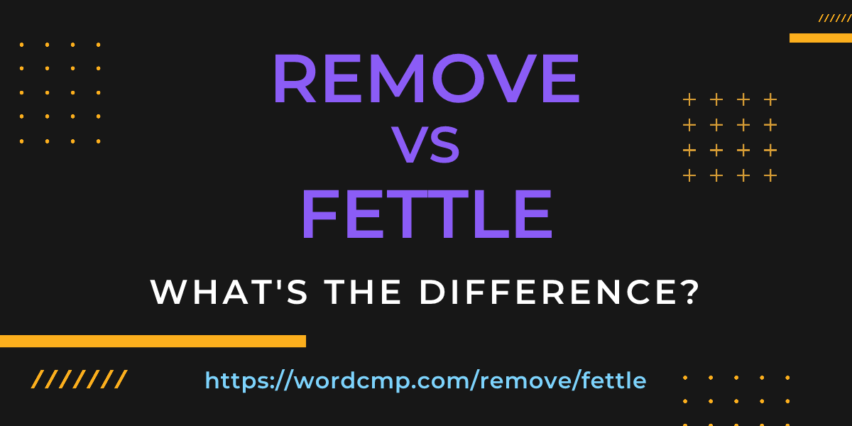 Difference between remove and fettle