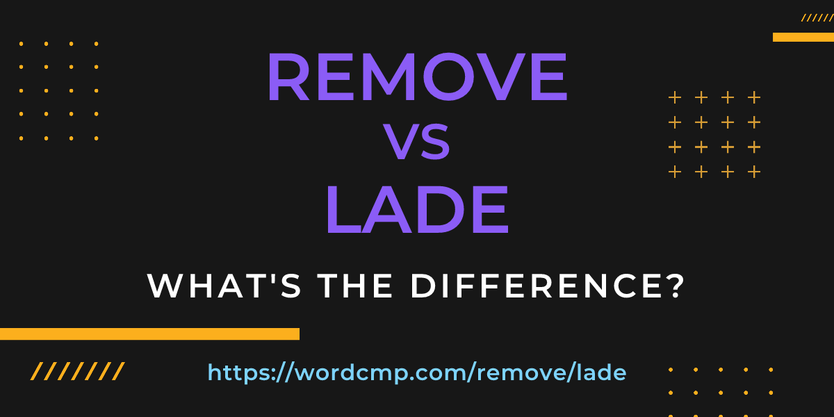 Difference between remove and lade