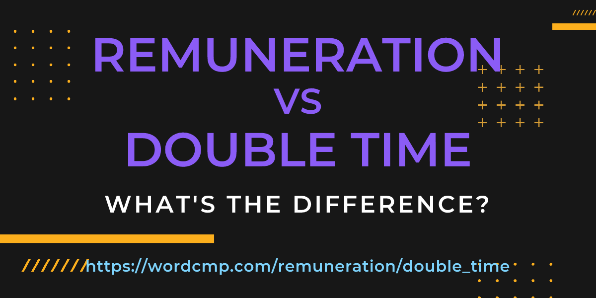 Difference between remuneration and double time