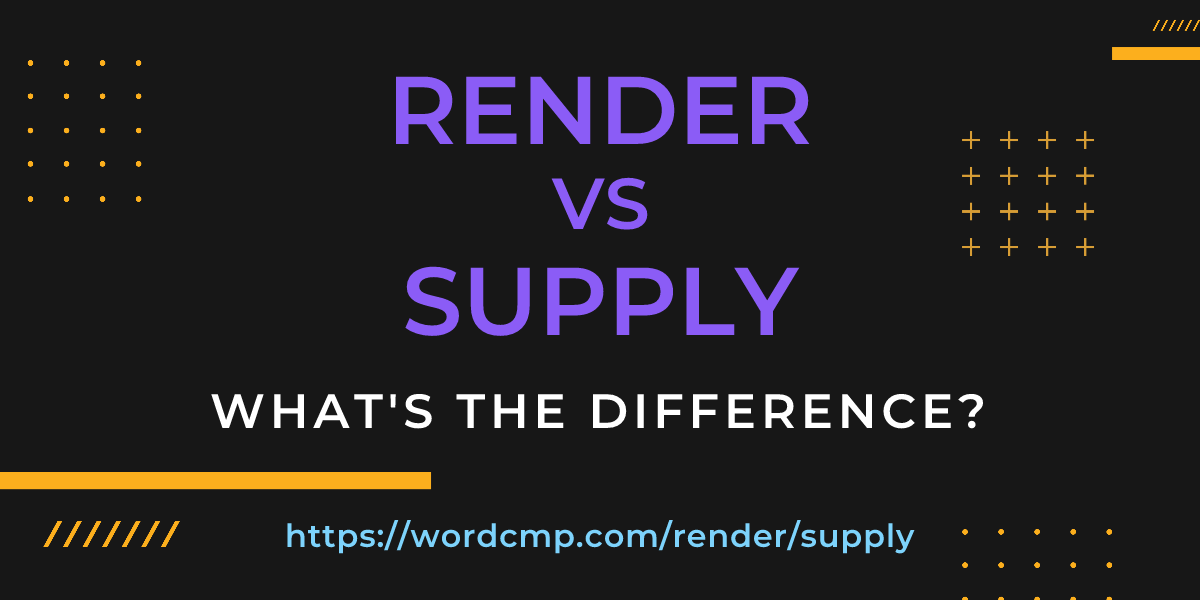 Difference between render and supply