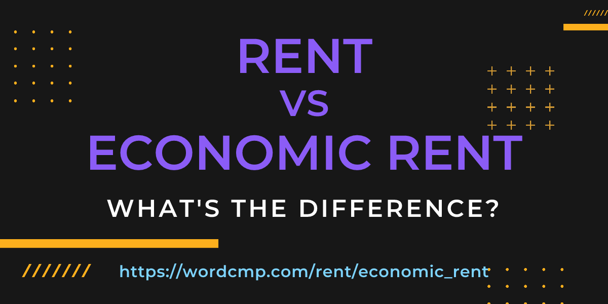 Difference between rent and economic rent
