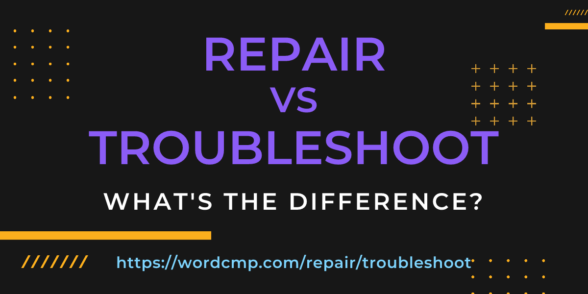 Difference between repair and troubleshoot