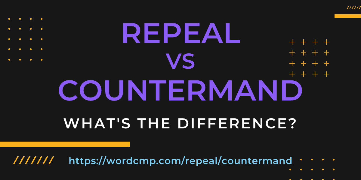 Difference between repeal and countermand
