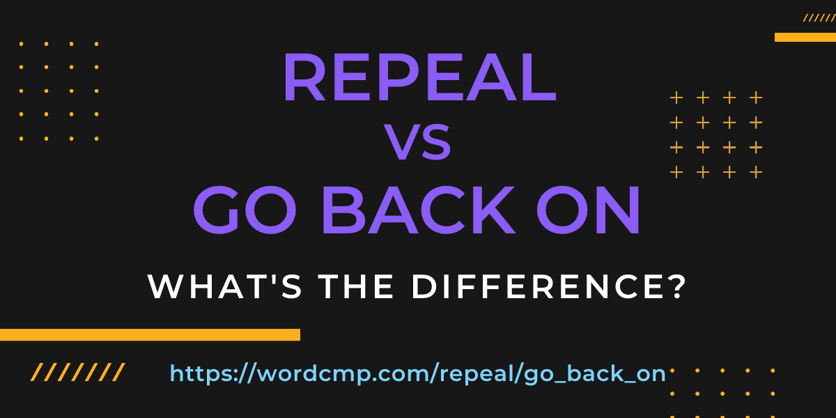 Difference between repeal and go back on