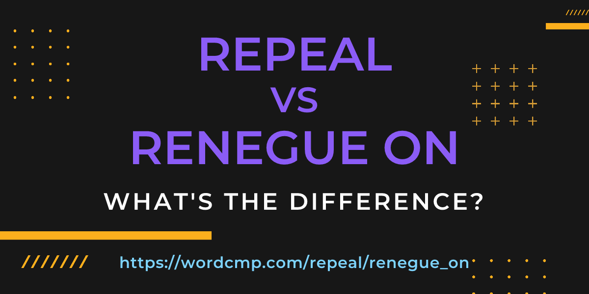 Difference between repeal and renegue on
