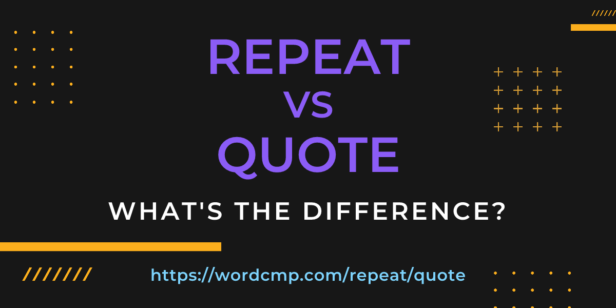 Difference between repeat and quote