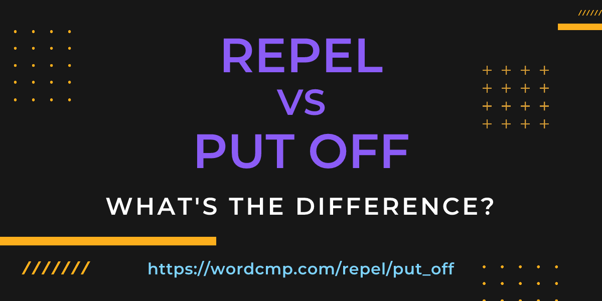 Difference between repel and put off