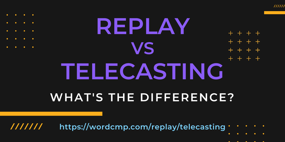 Difference between replay and telecasting