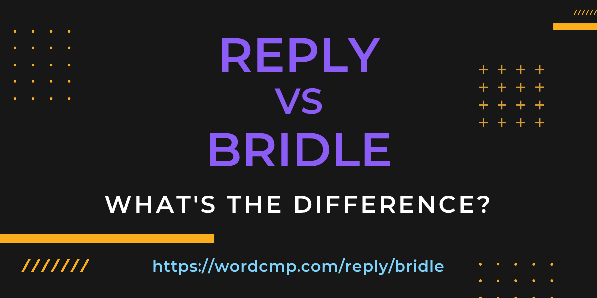 Difference between reply and bridle