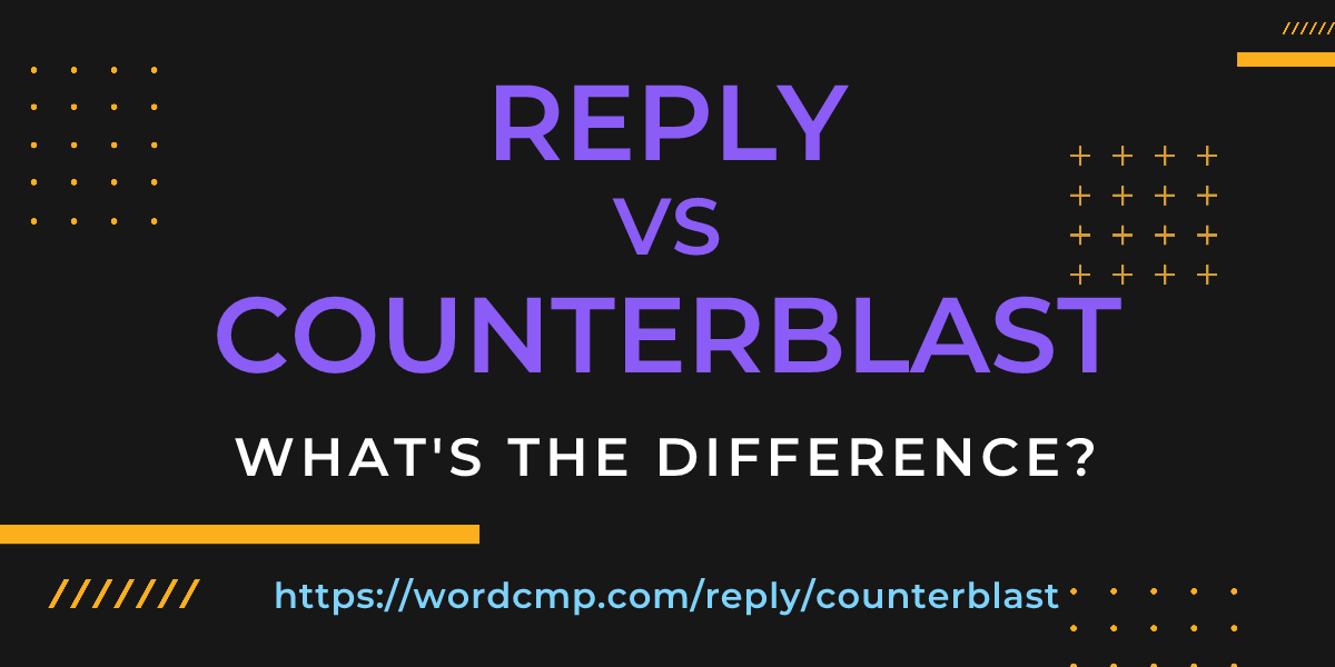 Difference between reply and counterblast